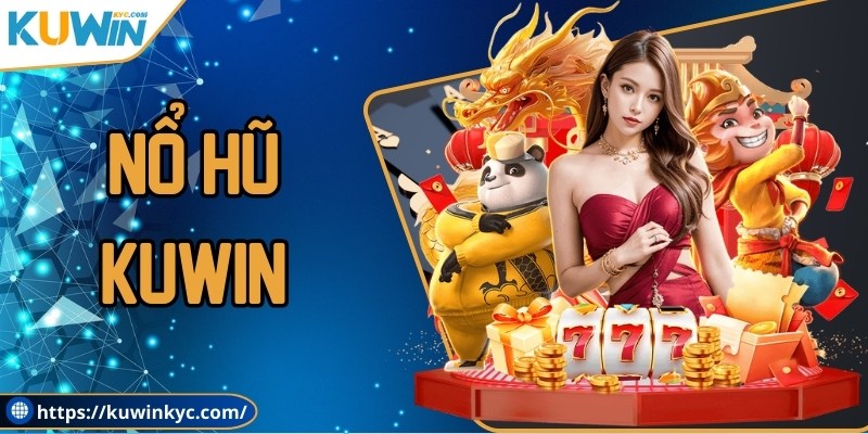 Nổ hũ KUWIN - Thế giới slot game đẳng cấp cực hấp dẫn